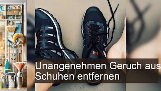 Effektive Tipps Unangenehmen Geruch aus Schuhen schnell und einfach entfernen [upl. by Atiz]