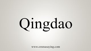 How To Say Qingdao [upl. by Arobed878]