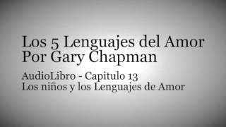 AudioLibro Los 5 Lenguajes del Amor  Gary Chapman  Capitulo 13 [upl. by Cardie]