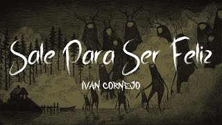 Ivan Cornejo  Sale Para Ser Feliz Lyric Video [upl. by Sou]