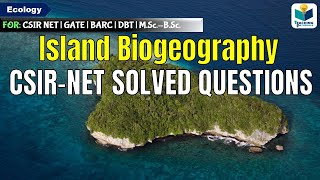 CSIRNET SOLVED QUESTIONS  ISLAND BIOGEOGRAPHY THEORY  ECOLOGY [upl. by Roper]