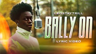 LeoStayTrill  Bally On Lyric Video 🎶 [upl. by Catima35]