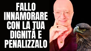 FALLO INNAMORARE CON LA TUA DIGNITÀ E PENALIZZALO [upl. by Ruelu]