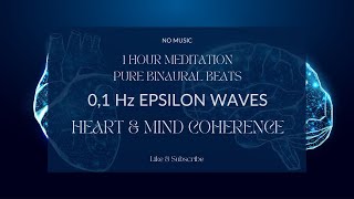 HEARTBRAIN COHERENCE MEDITATION  01 Hz EPSILON WAVES PURE BINAURAL BEATS  NO MUSIC brainwave [upl. by Nhaj]