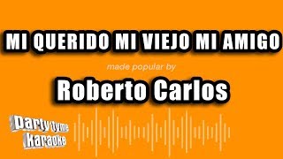 Roberto Carlos  Mi Querido Mi Viejo Mi Amigo Versión Karaoke [upl. by Nueovas]