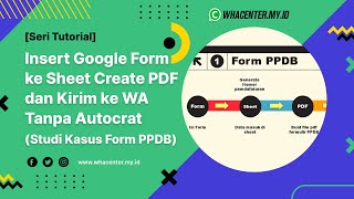 Insert Google Form ke Sheet Create PDF dan Kirim ke WA Tanpa Autocrat Studi Kasus Form PPDB [upl. by Barrow]