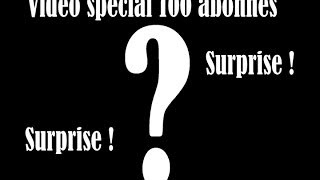 Hors série 1 Vidéo surprise spécial 100 abonnés [upl. by Essie]