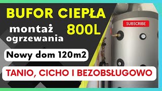 BUFOR CIEPŁA 800l montaż NOWEJ instalacji dom 120m2 ogrzewanie podłogowe [upl. by Aniarrol]