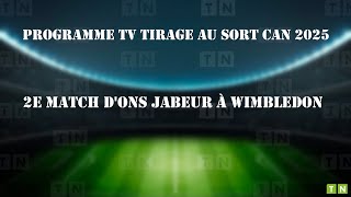 Programme tv tirage au sort CAN 2025 et 2e match dOns Jabeur à Wimbledon [upl. by Cavanaugh]