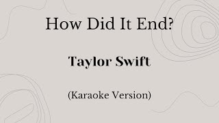 How Did It End  Taylor Swift Karaoke Version [upl. by Gwen95]