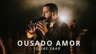 Ousado Amor Clipe Oficial  Isaias Saad [upl. by Anatlus]