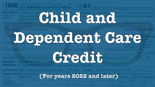 The Child and Dependent Care Credit for 2022 and forward [upl. by Nirrek]