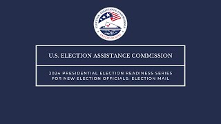 Election Mail 2024 Presidential Election Readiness Series for New Election Officials [upl. by Syla]