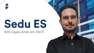 Sedu ES 800 vagas ainda em Abril [upl. by Schwing]