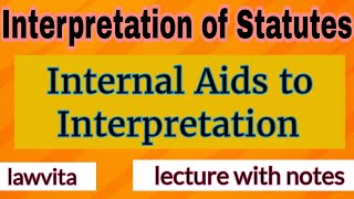 Internal Aids to Interpretation lecture with notes Interpretation of Statutes law lecture [upl. by Neevan]