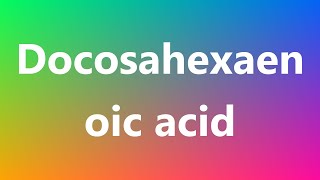 Docosahexaenoic acid  Medical Definition and Pronunciation [upl. by Nessy801]