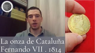 La Onza de Oro de Cataluña◽ Fernando VII  1814 [upl. by Hibbs]