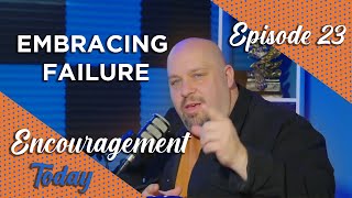 Ep 23  Embracing Failure  Encouragement Today w Vinny Correale amp Lance Garduna [upl. by Whitman567]