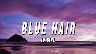 TV Girl  Blue Hair Lyrics [upl. by Mickie]