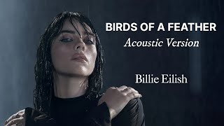 Billie Eilish  BIRDS OF A FEATHER Acoustic Version [upl. by Eelak]