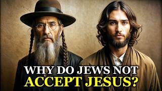 THE TRUE REASON JEWS DO NOT ACCEPT JESUS [upl. by Eleanor858]