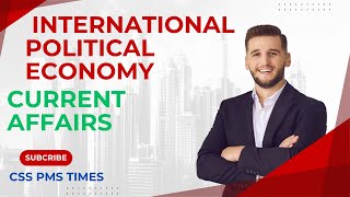 32 INTERNATIONAL POLITICAL ECONOMY  GLOBAL ISSUES  CURRENT AFFAIRS  CSS EXAM  CSS PMS TIMES [upl. by Shetrit]