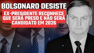 BOLSONARO DESISTE RECONHECE PRISÃO IMINENTE E ABANDONA 2026 [upl. by Naryk]