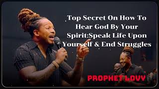 Prophet Lovy  Top Secret On How To Hear God By Your SpiritSpeak Life Upon Yourself amp End Struggles [upl. by Lebyram]