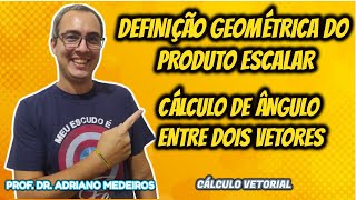 Cálculo Vetorial  Aula 12  Definição Geométrica do Produto EscalarInterno [upl. by Octavia711]