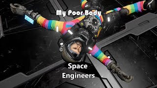 My Poor Body  Space Engineers Silliness [upl. by Knight]