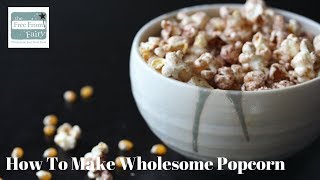 How To Make Wholesome Popcorn Proven Way to Cook Popcorn [upl. by Holcman]