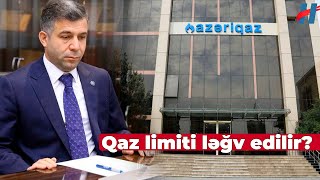 quotAzəriqazquot sədrindən açıqlama  Qaz limiti ləğv olunur [upl. by Willett542]