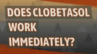 Does clobetasol work immediately [upl. by Minny]