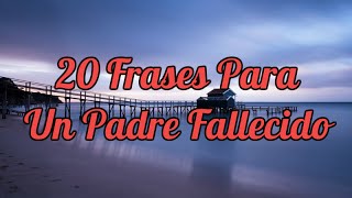 20 Frases Para Un Padre Fallecido [upl. by Morly387]