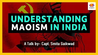 Understanding Maoism in India  Capt Smita Gaikwad [upl. by Roseline383]