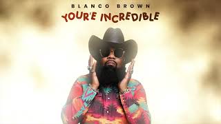 Blanco Brown  Youre Incredible Official Audio [upl. by Ellicec]