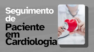 Seguimento de Pacientes em Cardiologia [upl. by Goodrich]