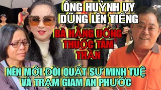 Chiều 2710 Quá Căng Ông Huỳnh Uy Dũng Lên Bà Hằng Uống Thuốc Tâm Thần Nên Mới Đời Quất Sư Minh Tuệ [upl. by Greerson]