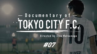 【07】Documentary of TOKYO CITY FCエースの復活 [upl. by Moria83]