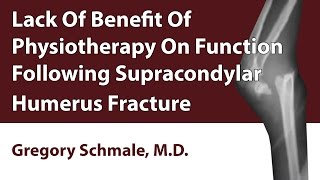 Lack Of Benefit Of Physiotherapy On Function Following Supracondylar Humerus Fracture [upl. by Cacie]