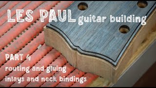 LesPaul BUILT  Part 4 routing and gluing inlays and neck bindings [upl. by Lenci852]