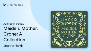 Maiden Mother Crone A Collection by Joanne Harris · Audiobook preview [upl. by Oballa662]