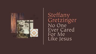 Steffany Gretzinger  No One Ever Cared For Me Like Jesus Official Lyric Video [upl. by Aluino]