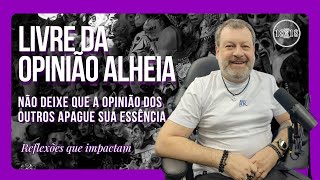 Transforme a sua vida Libertese do medo da opinião dos outros  Reflexões que Impactam 19 [upl. by Seiter]