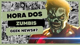 Hora dos zumbis  Geek News 7 [upl. by Tania]