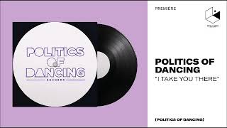 Politics of Dancing  I Take You There [upl. by Argent]