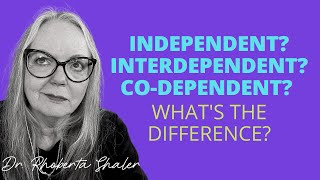 Independent Interdependent CoDependent Whats the difference [upl. by Osner]