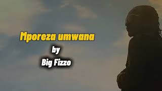 Mporeza umwana by big fizzo video lyrics [upl. by Ellevehs]