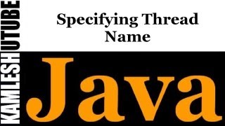 Java Programming  Part 46  Specifying Thread Name [upl. by Ilehs]