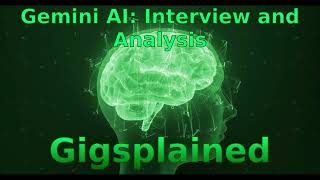 Gigsplained Ep13 Gemini AI Interview and Analysis [upl. by Teerpnam]